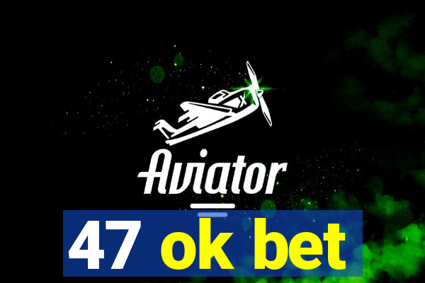 47 ok bet